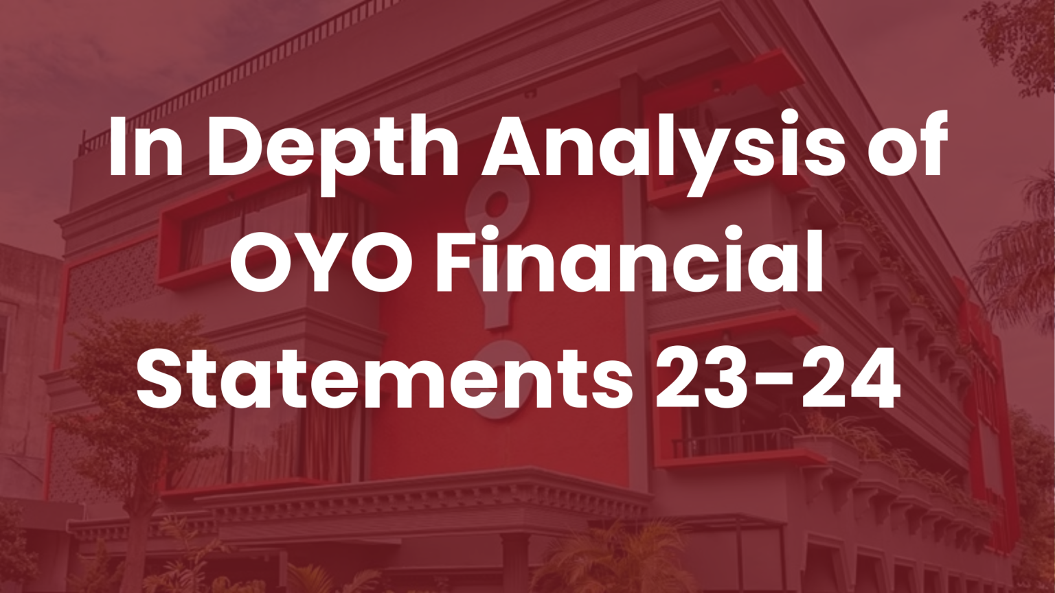 Oyo’s In Depth Financial Analysis of FY 24 Statements.