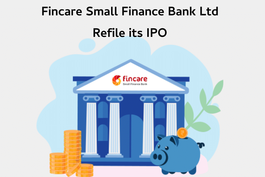 Why Did Fincare Small Finance Bank Ltd Refile Its IPO?