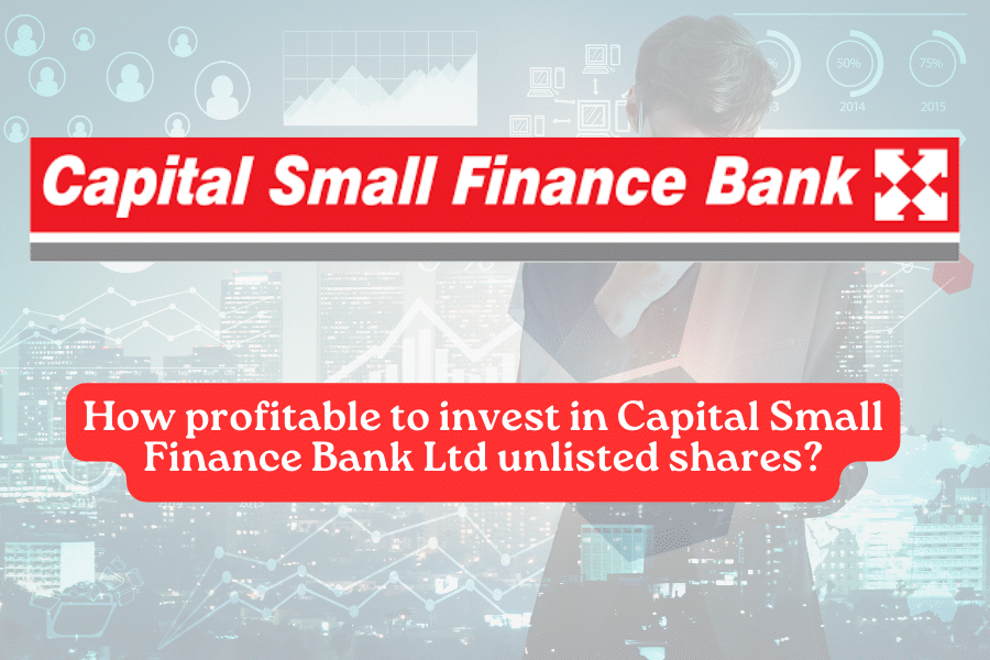 How Profitable Is To Invest In Capital Small Finance Bank Ltd Unlisted Shares?