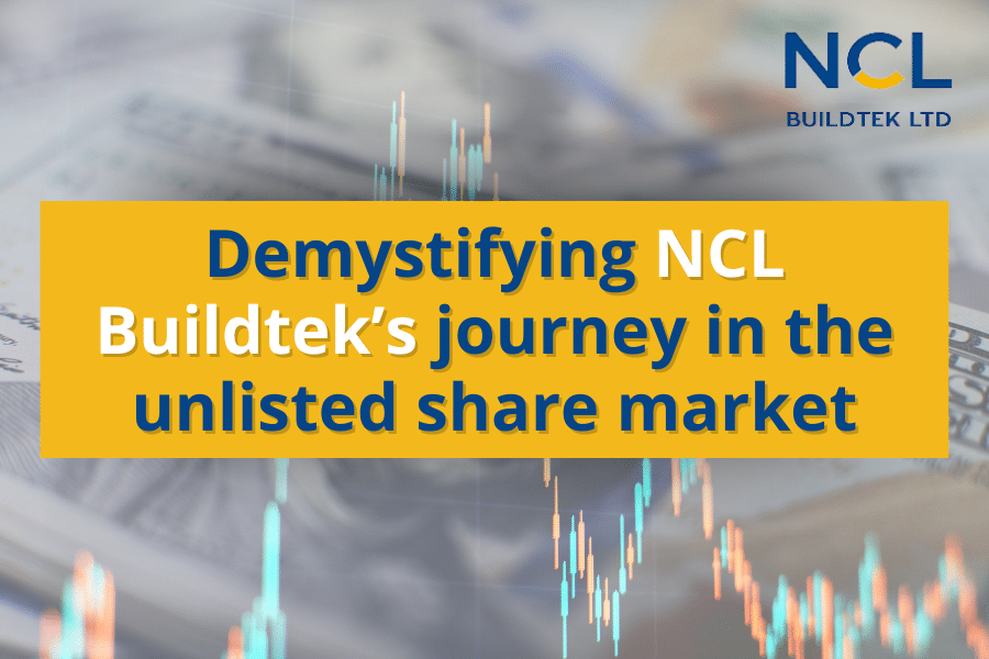 Demystifying NCL Buildtek's Journey In The Unlisted Share Market