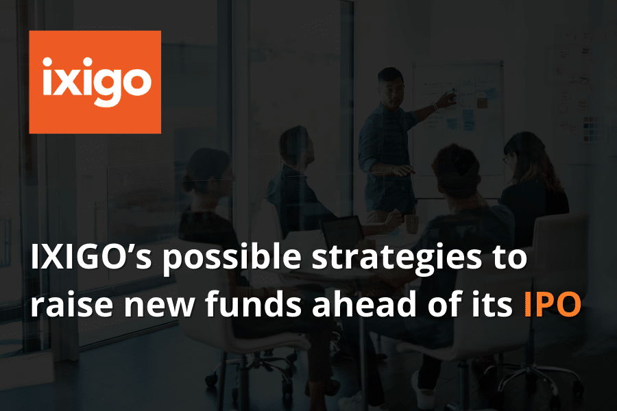 IXIGO's Possible Strategies To Raise New Funds Ahead Of Its IPO