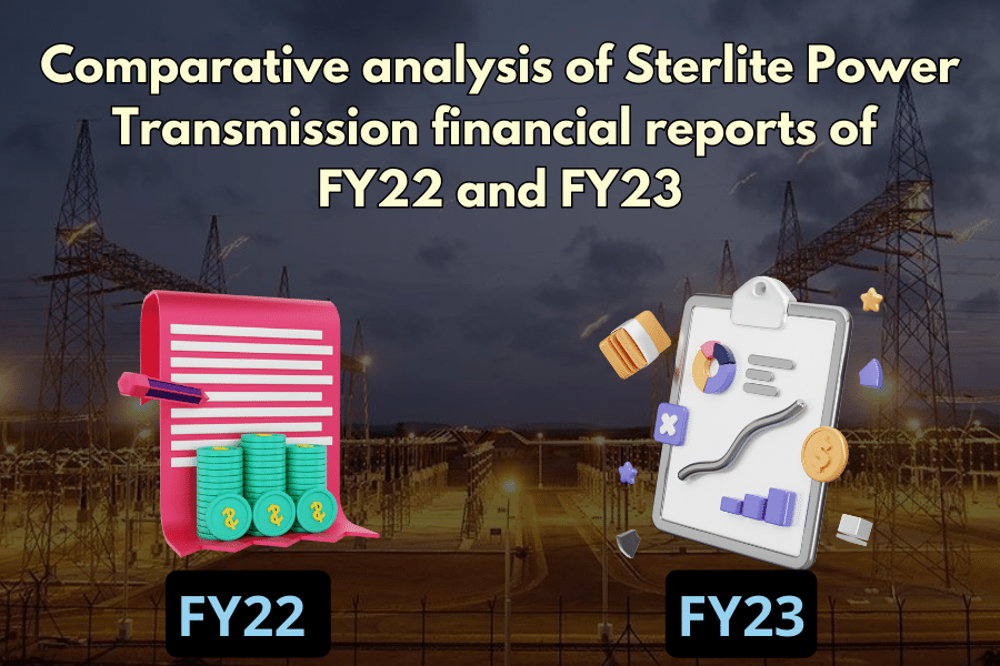 Comparative Analysis Of Sterlite Power Transmission Financial Reports Of FY22 And FY23