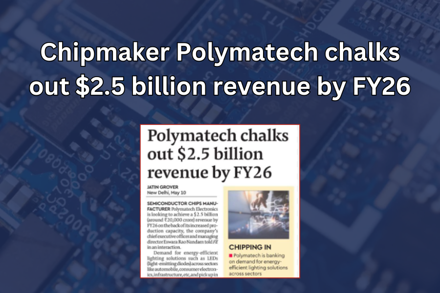 Chipmaker Polymatech Plans For a $2.5 Billion Revenue by FY26