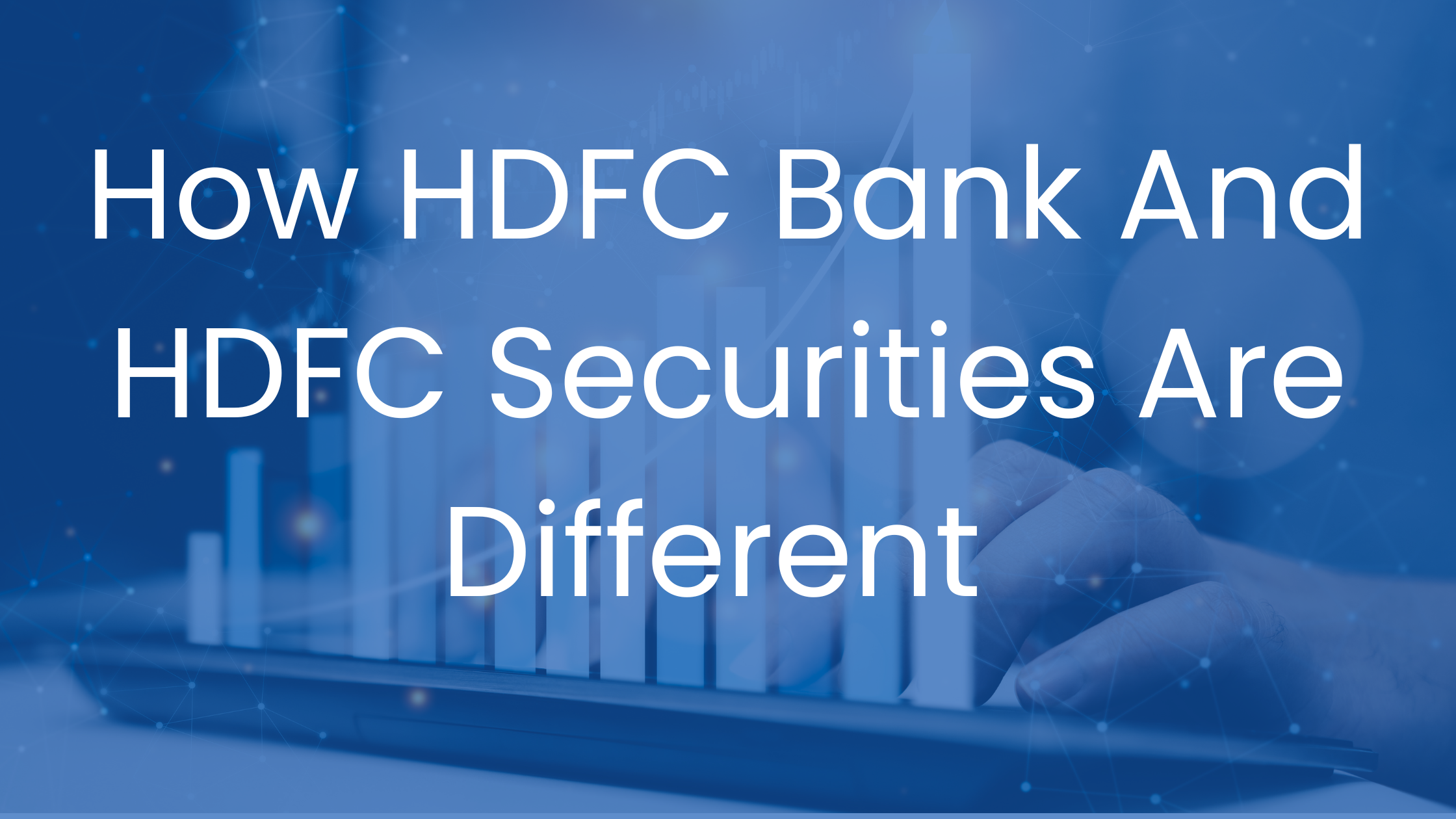 What Is The Difference Between HDFC and HDFC Securities?