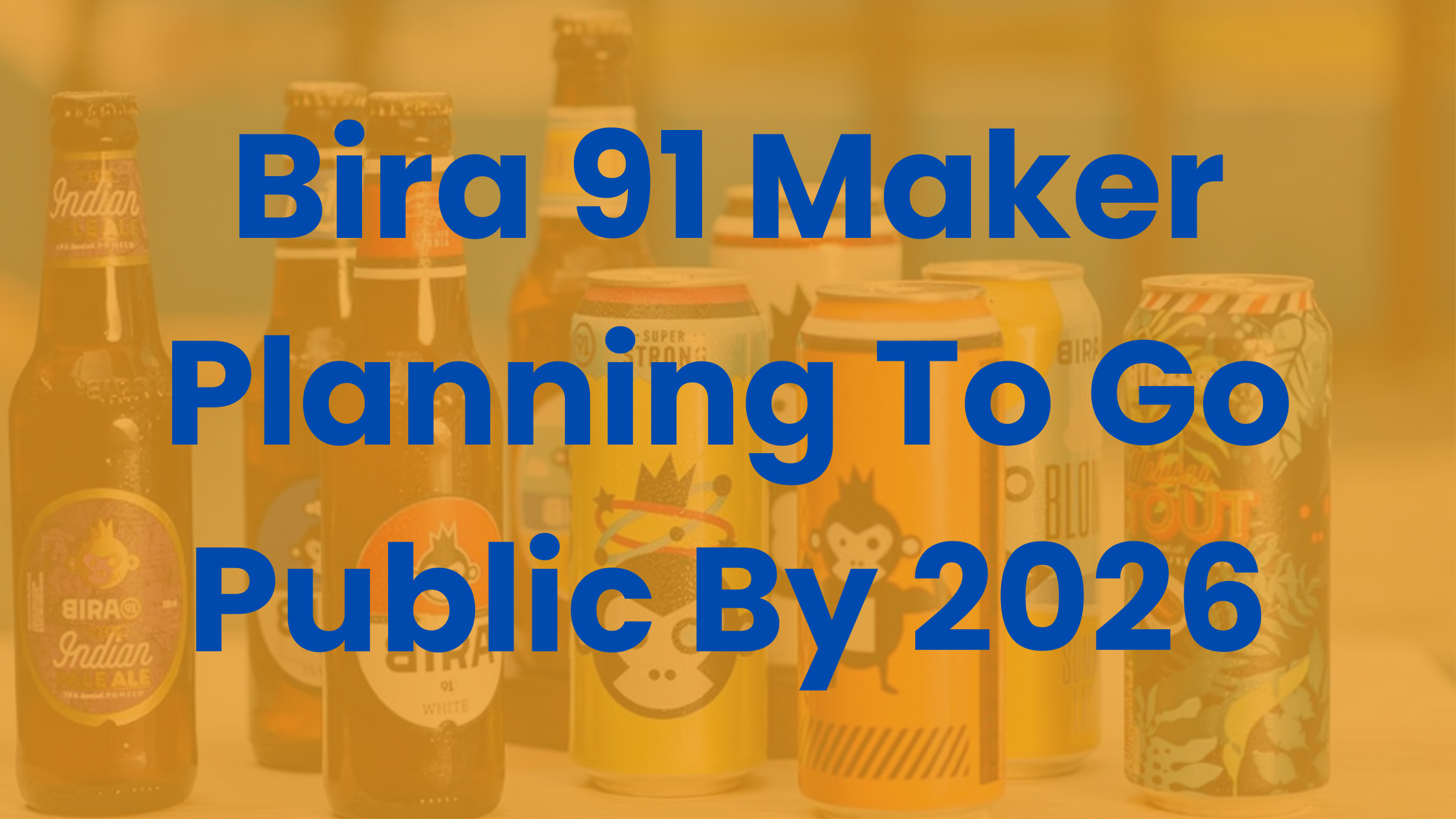 Bira 91 Plans To Go Public In 2026