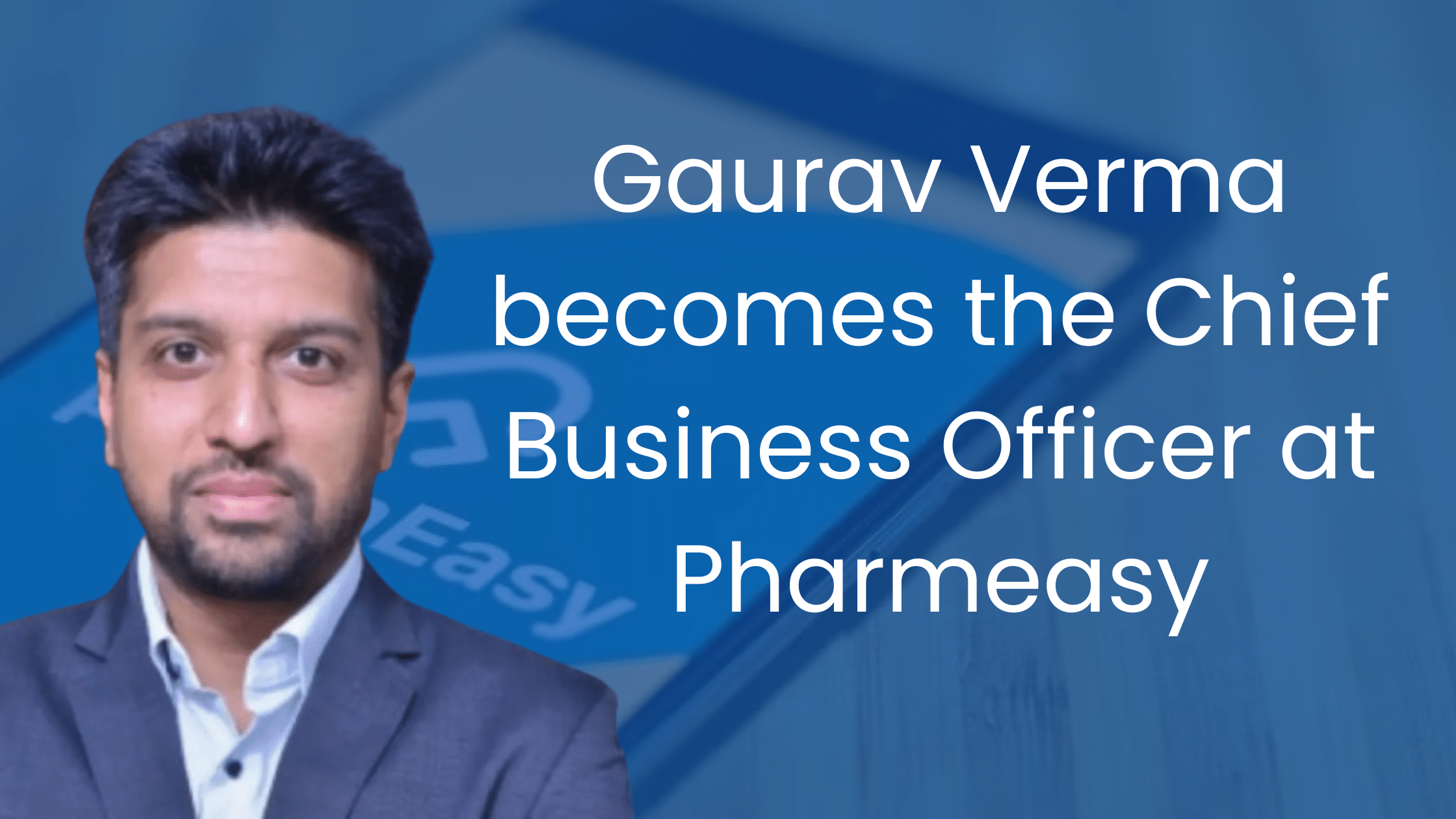 Gaurav Verma Elevated To Chief Business Officer At PharmEasy