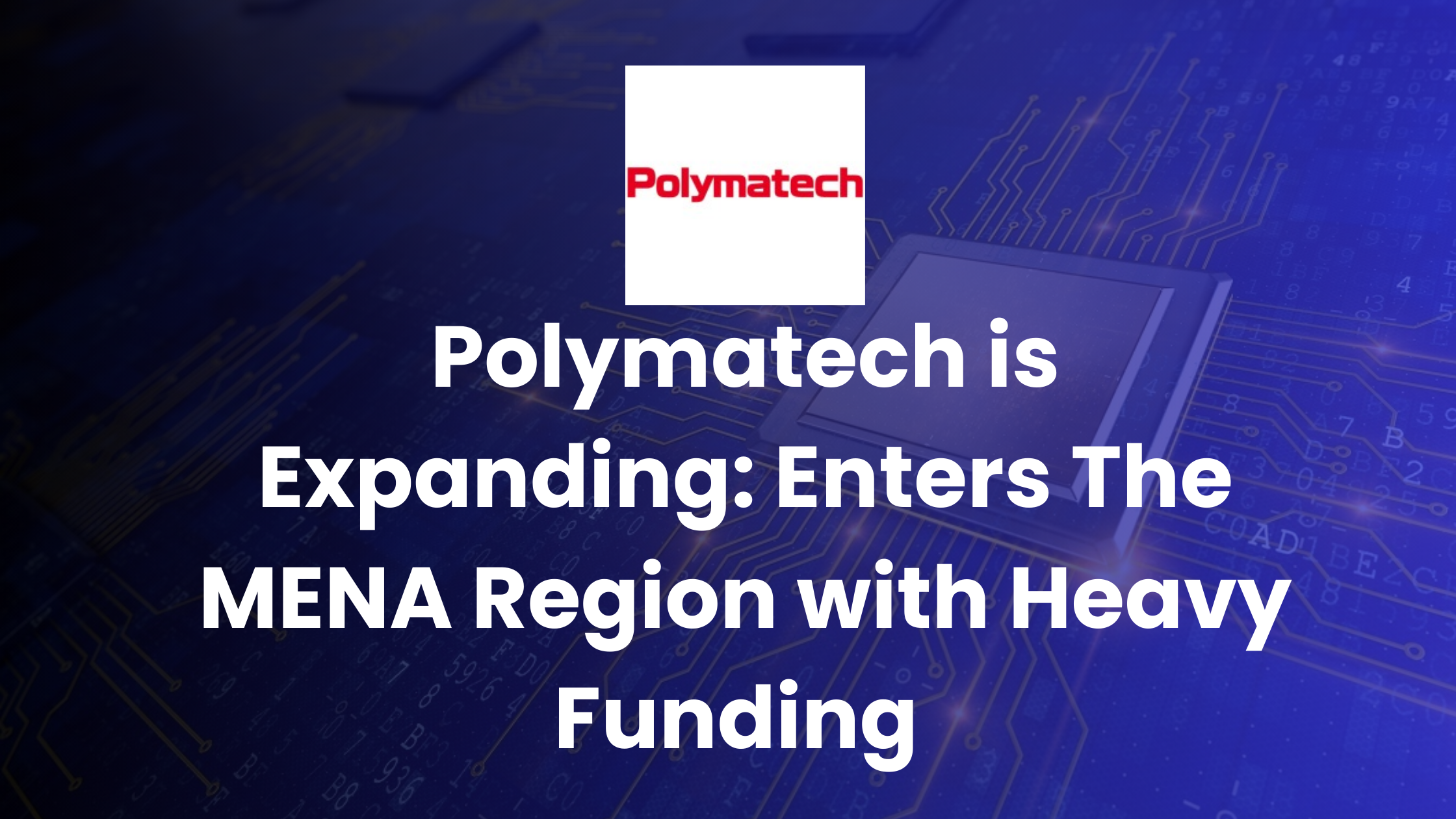 Polymatech Electronics Enters MENA with $16.2 Million Bahrain Funding