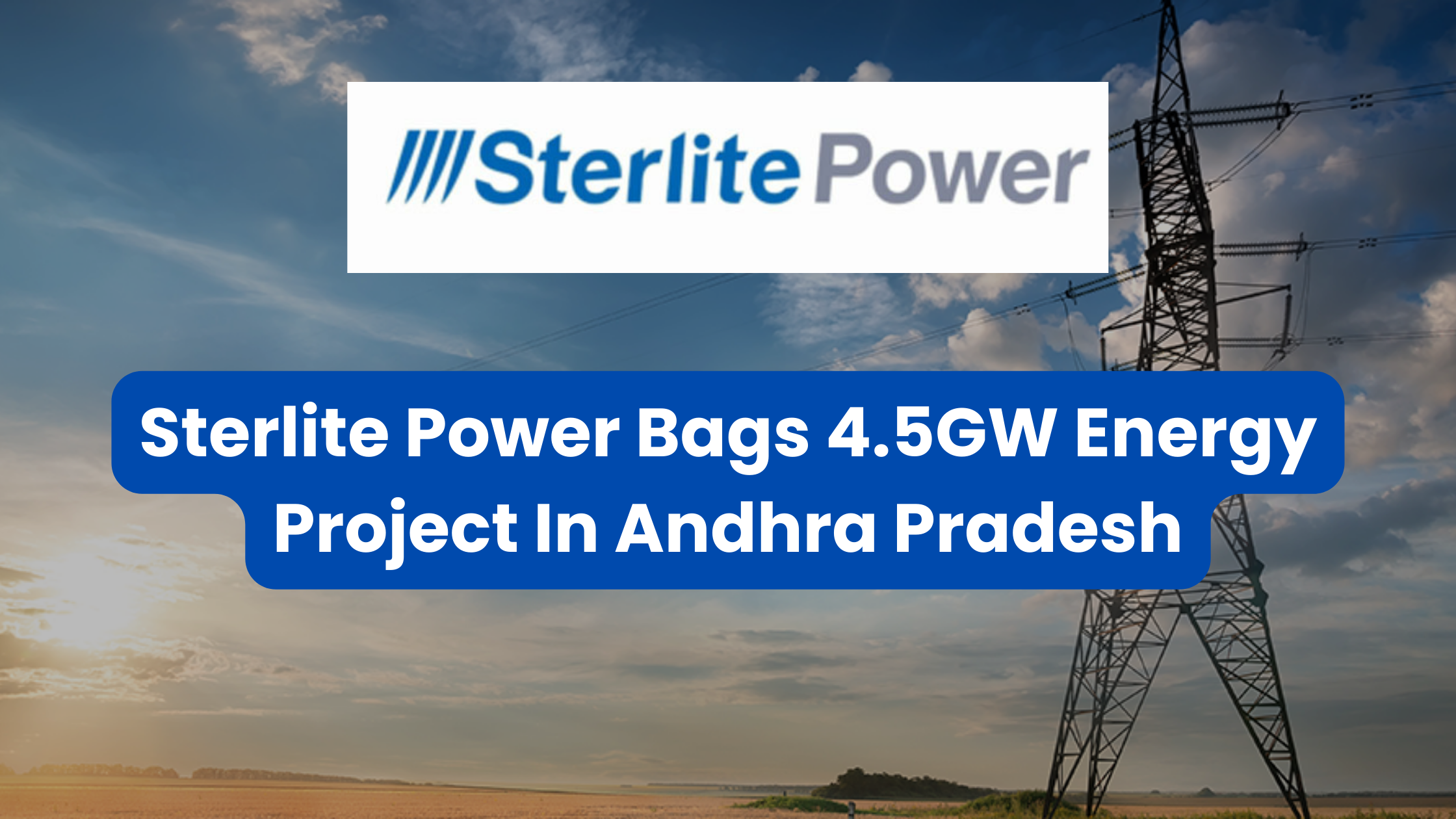 Sterlite Power Bags 4.5 GW Energy Project